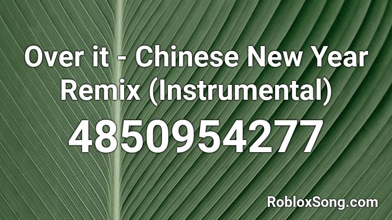 Over It Chinese New Year Remix Instrumental Roblox Id Roblox Music Codes - roblox id for chiness new year