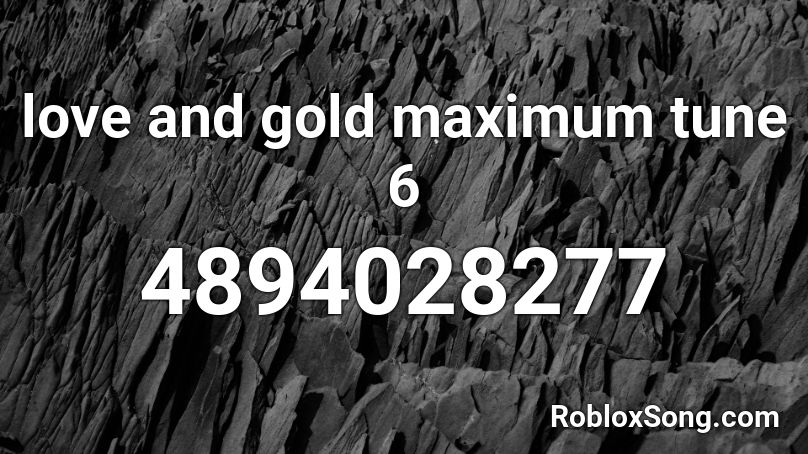 love and gold maximum tune 6 Roblox ID