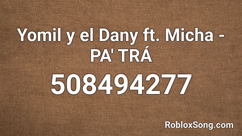 Yomil y el Dany ft. Micha - PA' TRÁ Roblox ID