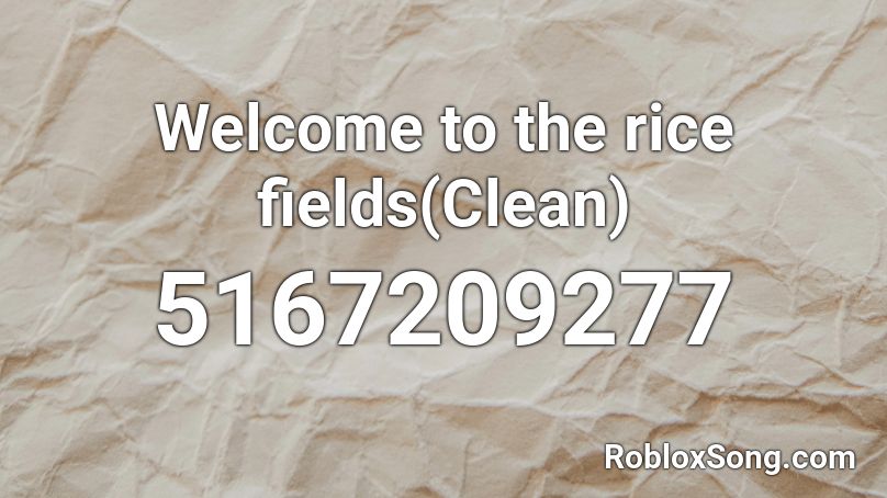 Welcome to the rice fields(Clean) Roblox ID