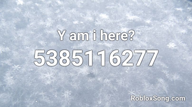 Y am i here? Roblox ID