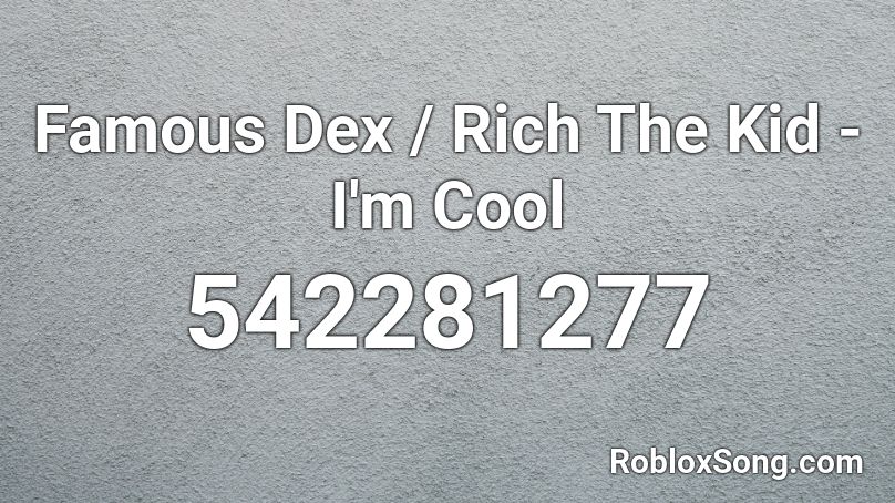 Famous Dex / Rich The Kid - I'm Cool Roblox ID