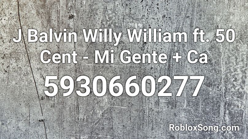 # ###### ##### William ft. 50 Cent - Mi Gente + Ca Roblox ID