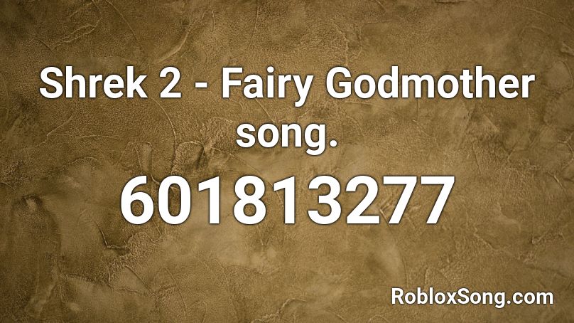 Shrek 2 - Fairy Godmother song. Roblox ID