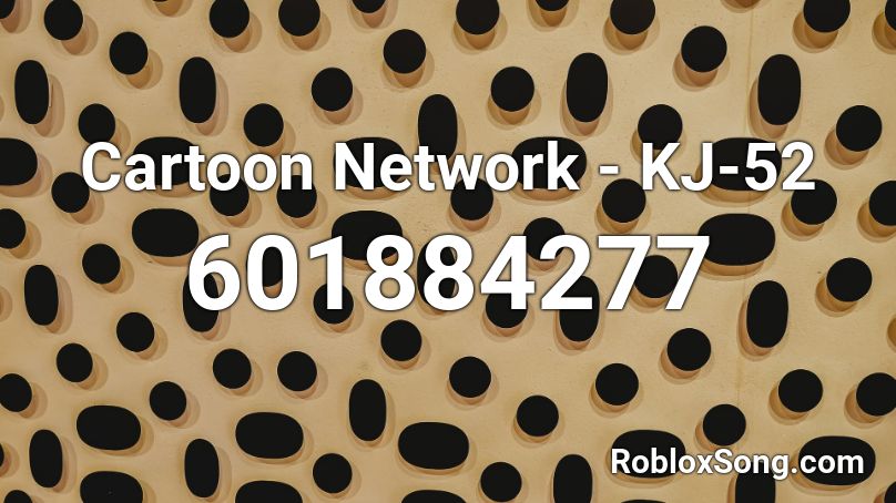 Cartoon Network  -  KJ-52 Roblox ID