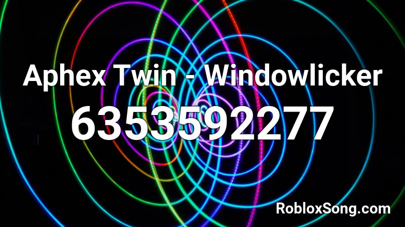 Aphex Twin - Windowlicker Roblox ID