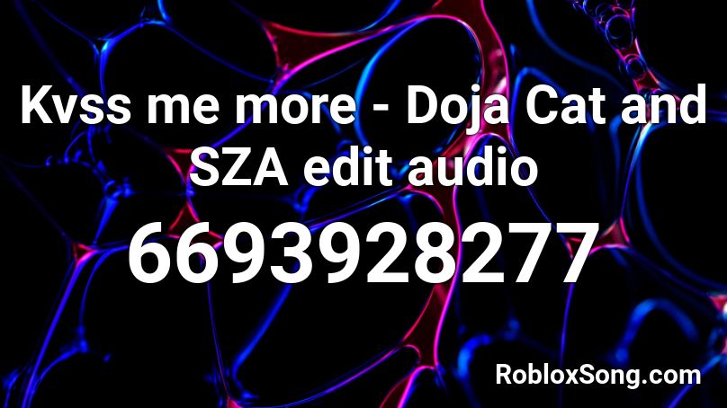 Kvss me more - Doja Cat and SZA edit audio Roblox ID