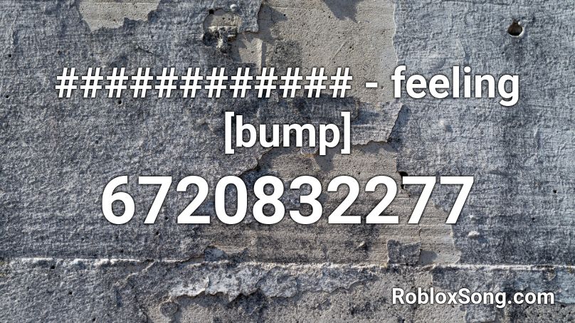 ############ - feeling [bump] Roblox ID