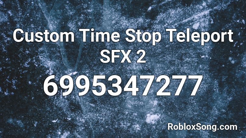 Custom Time Stop Teleport SFX 2 Roblox ID