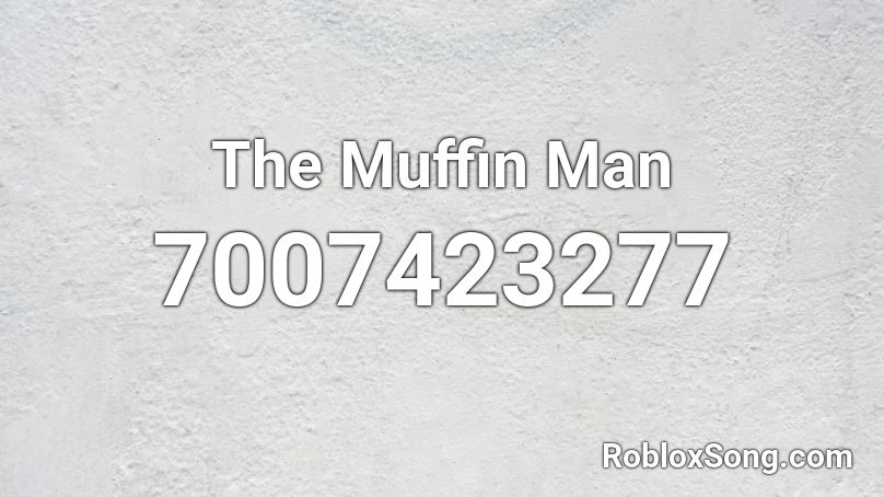 The Muffin Man Roblox ID