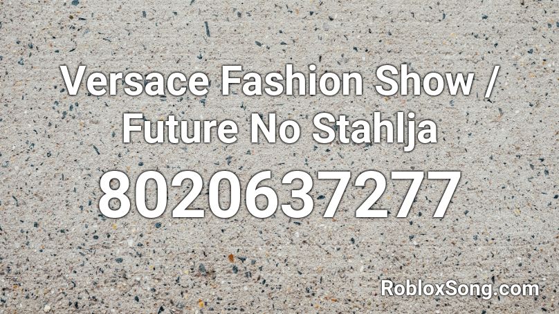 Versace Fashion Show / Future No ####### Roblox ID