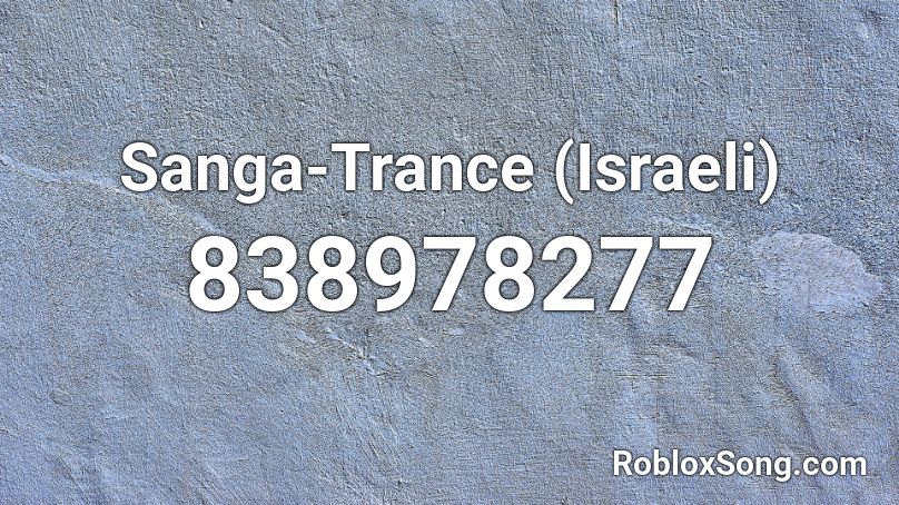 Sanga-Trance (Israeli) Roblox ID