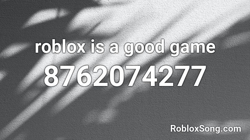 roblox is a good game Roblox ID