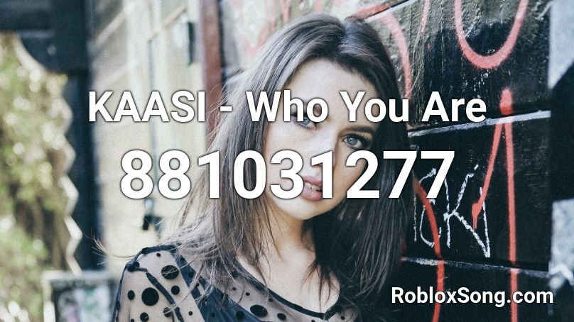 KAASI - Who You Are Roblox ID