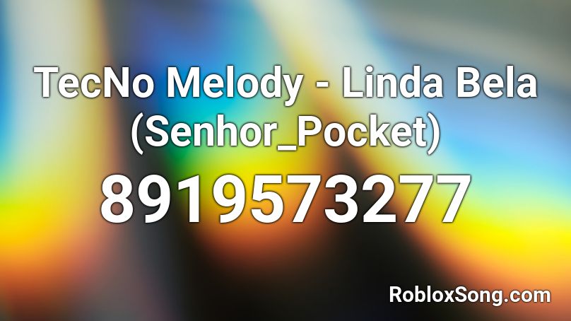 TecNo Melody - Linda Bela (Senhor_Pocket) Roblox ID