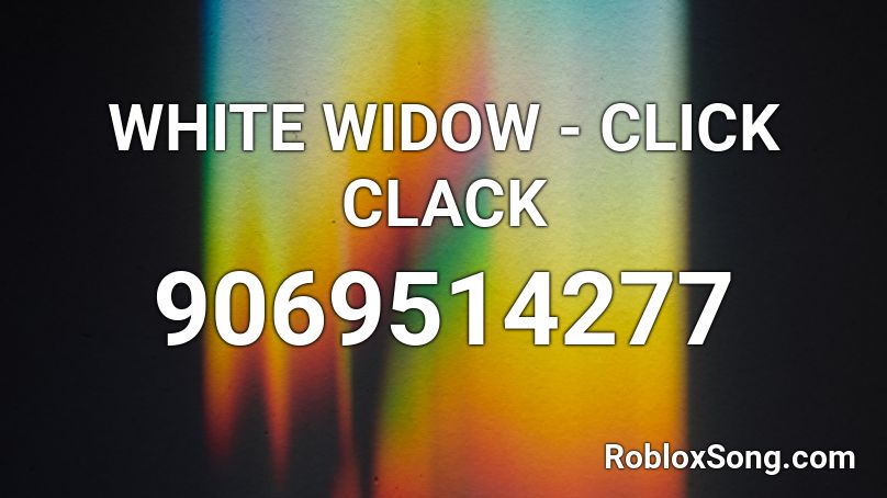 WHITE WIDOW - CLICK CLACK Roblox ID