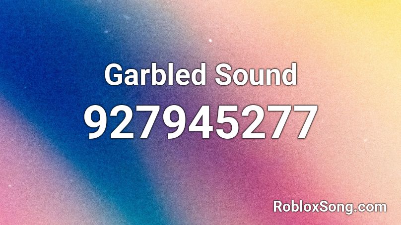 Garbled Sound Roblox ID
