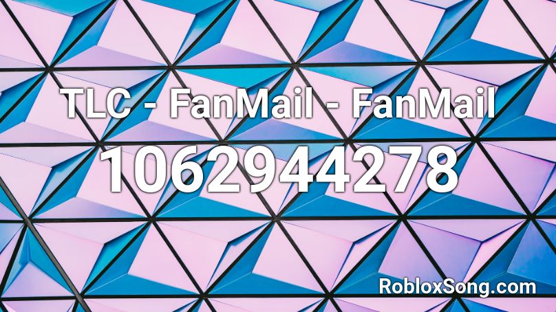 TLC - FanMail - FanMail Roblox ID