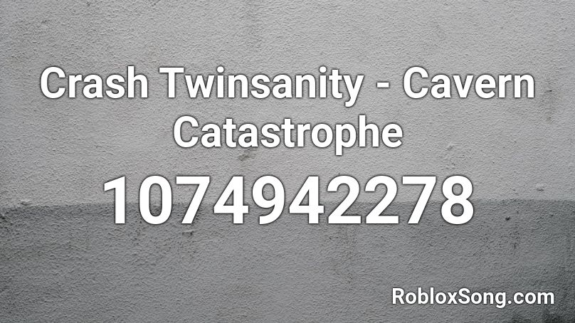 Crash Twinsanity - Cavern Catastrophe Roblox ID