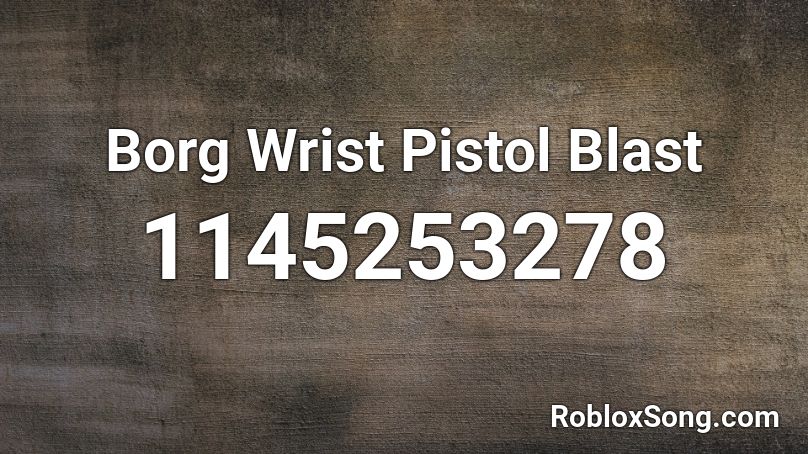 Borg Wrist Pistol Blast Roblox ID