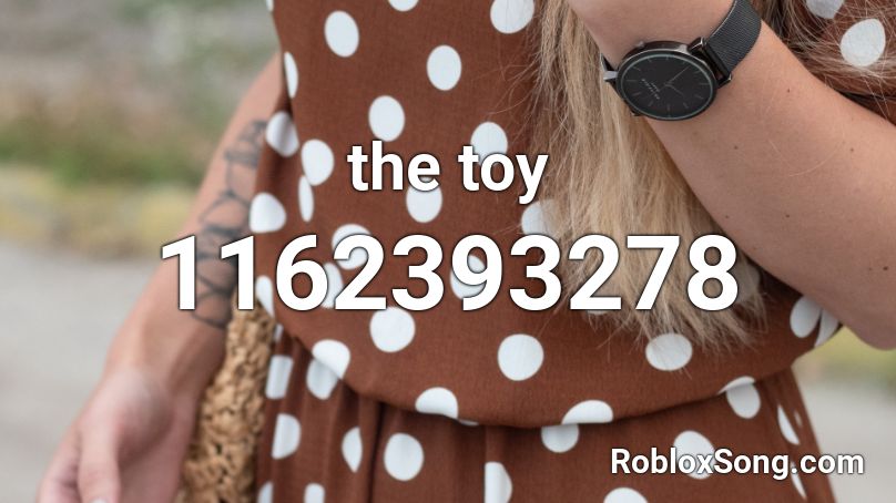 The Toy Roblox Id Roblox Music Codes - toy song roblox id