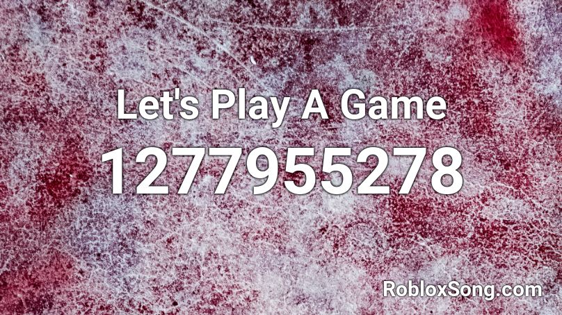 Let's Play A Game Roblox ID