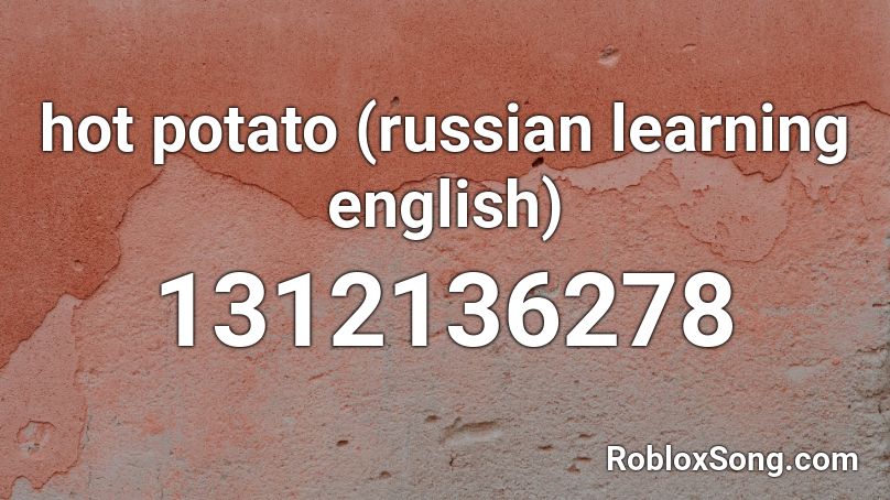 hot potato (russian learning english) Roblox ID