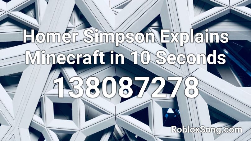 Homer Simpson Explains Minecraft in 10 Seconds Roblox ID