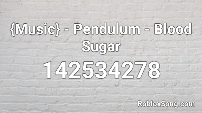 {Music} - Pendulum - Blood Sugar  Roblox ID