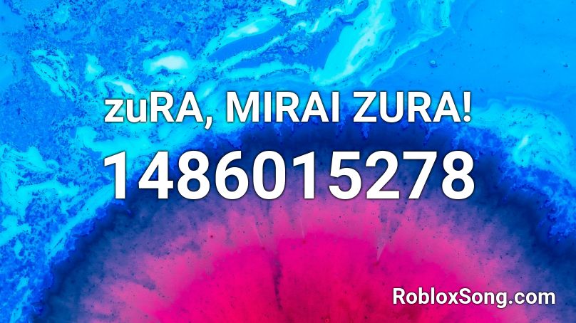 zuRA, MIRAI ZURA! Roblox ID