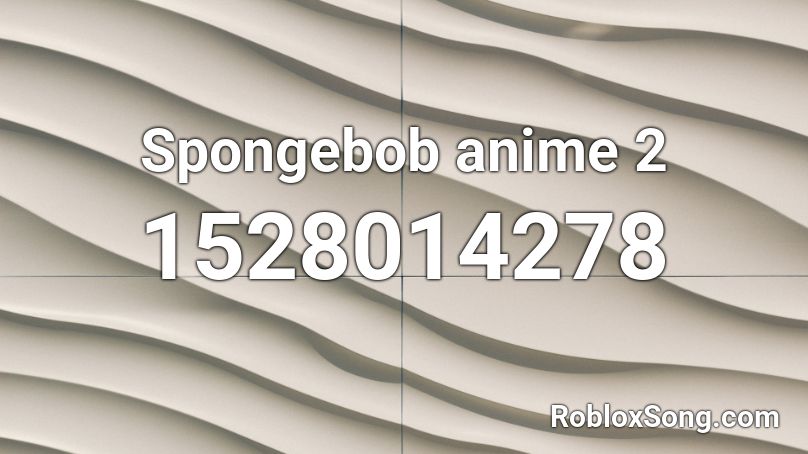 Spongebob anime 2 Roblox ID