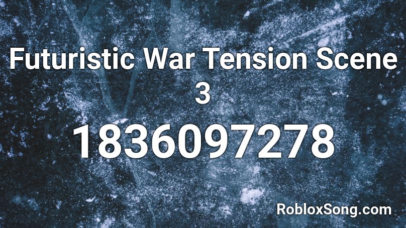 Futuristic War Tension Scene 3 Roblox ID