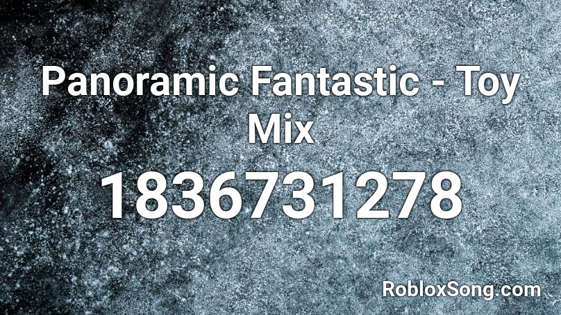 Panoramic Fantastic - Toy Mix Roblox ID