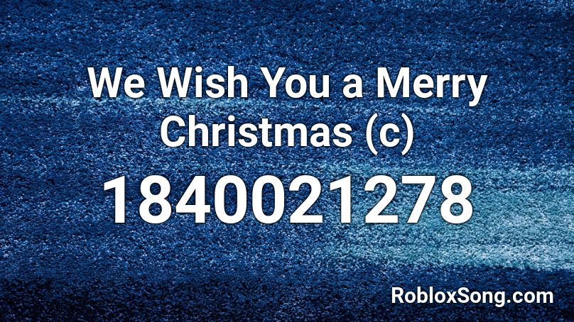 We Wish You a Merry Christmas (c) Roblox ID