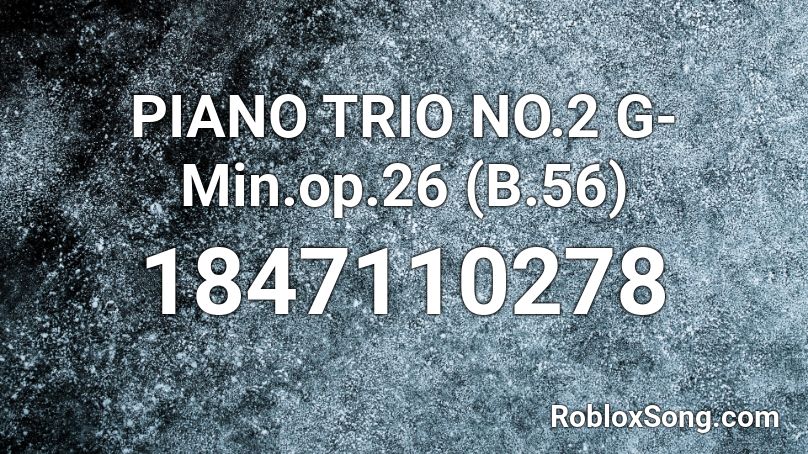 PIANO TRIO NO.2 G-Min.op.26 (B.56) Roblox ID