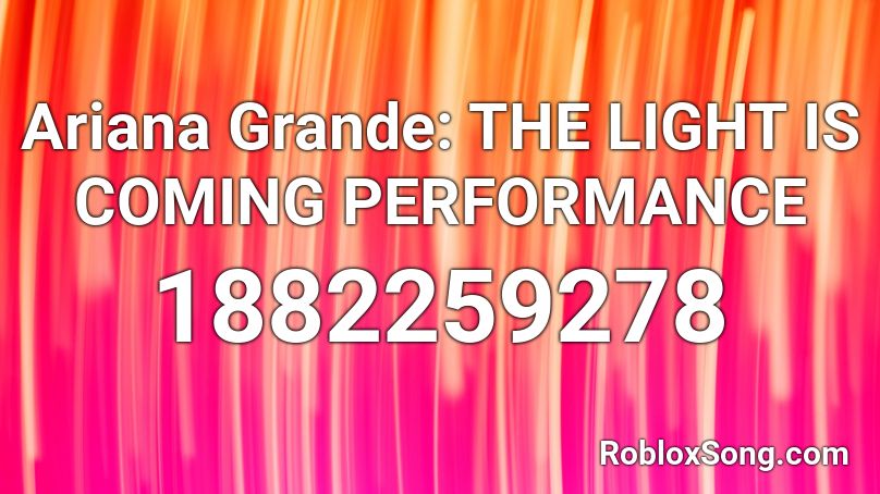 Ariana Grande The Light Is Coming Performance Roblox Id Roblox Music Codes - ariana grande music id roblox