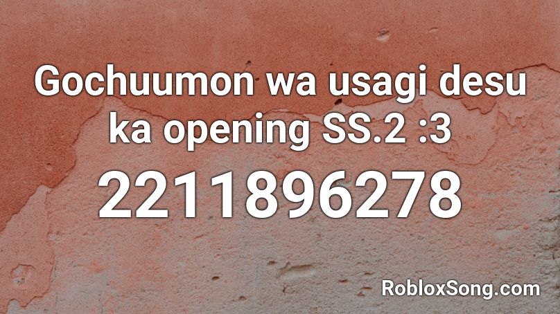 Gochuumon wa usagi desu ka opening SS.2 :3 Roblox ID
