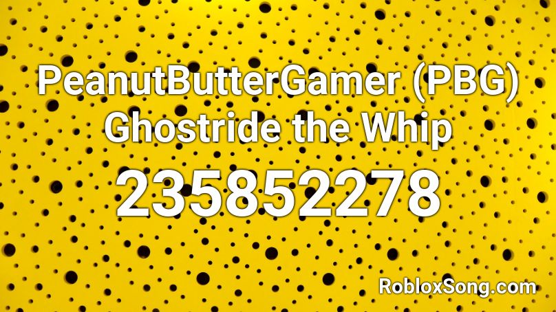  PeanutButterGamer (PBG) Ghostride the Whip Roblox ID