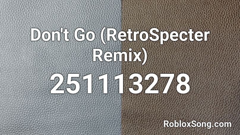Don't Go (RetroSpecter Remix) Roblox ID