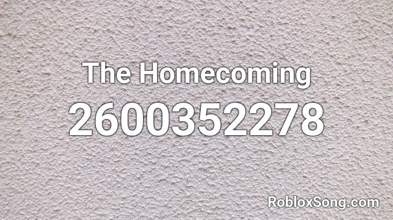 The Homecoming Roblox ID
