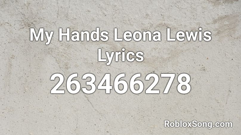 My Hands Leona Lewis Lyrics Roblox ID