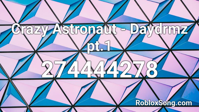 Crazy Astronaut Daydrmz Pt 1 Roblox Id Roblox Music Codes - nightcore crazy kids roblox id