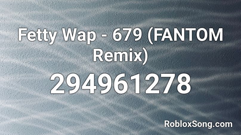 Fetty Wap 679 Fantom Remix Roblox Id Roblox Music Codes - deadlocked roblox song id