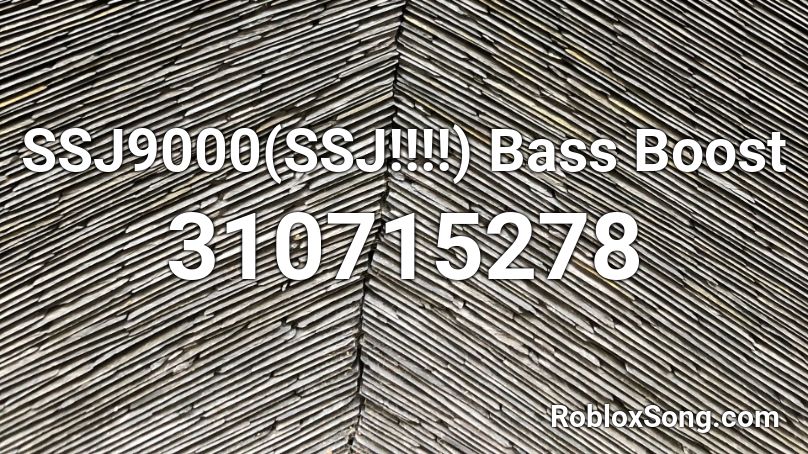 SSJ9000(SSJ!!!!) Bass Boost Roblox ID