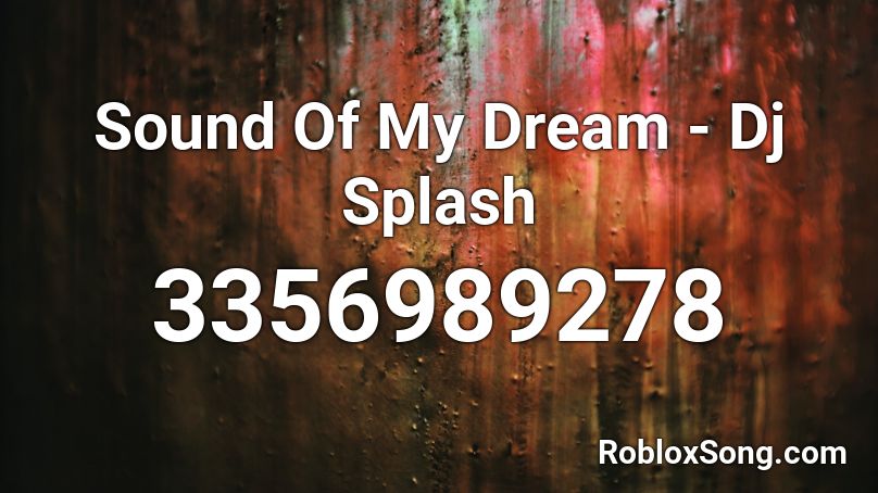 Sound Of My Dream - Dj Splash Roblox ID