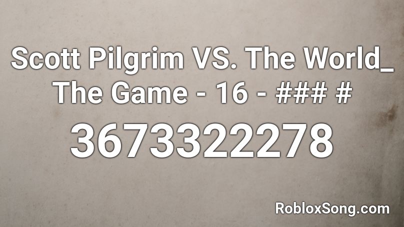 Scott Pilgrim VS. The World_ The Game - 16 - ### # Roblox ID