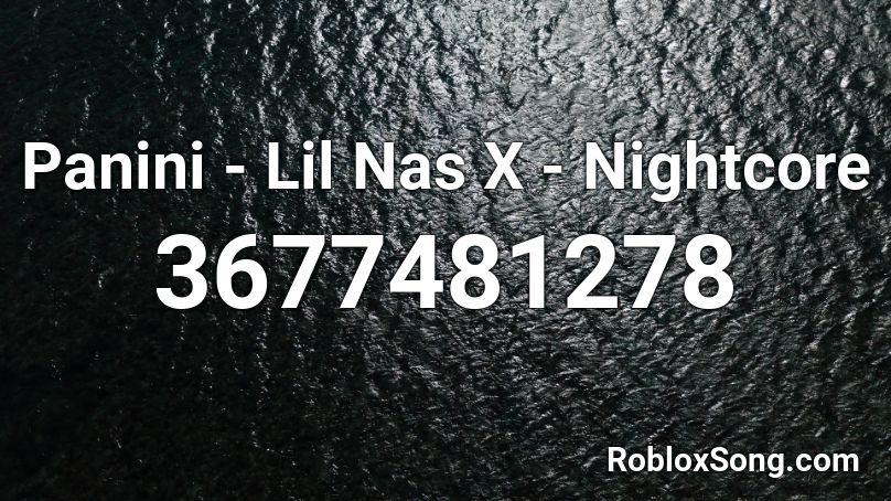Lil Nas X Panini Roblox Song Id - nightcore roblox id