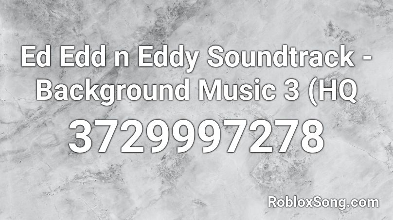 Ed Edd n Eddy Soundtrack 3 - Background Music 3 Roblox ID