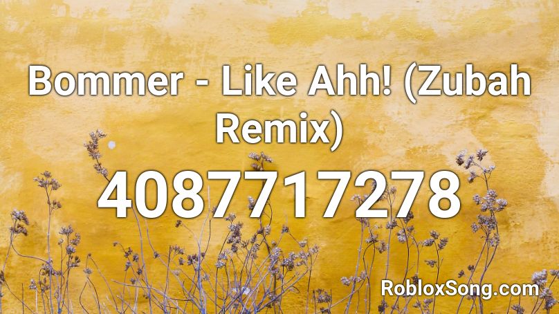 Bommer Like Ahh Zubah Remix Roblox Id Roblox Music Codes - ahhhh roblox id