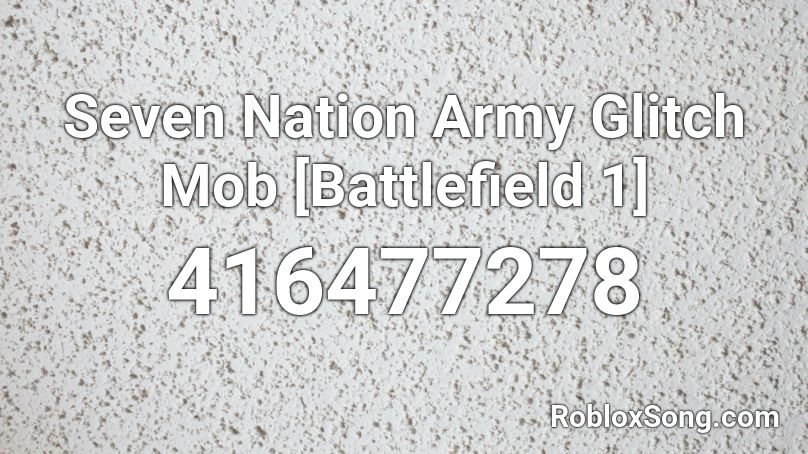 Seven Nation Army Glitch Mob Battlefield 1 Roblox Id Roblox Music Codes - nation army id roblox